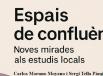Es publica ‘Espais de confluència. Noves mirades als estudis locals’